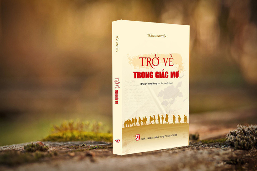Cuốn sách "Trở về trong giấc mơ" vừa được Nhà xuất bản Chính trị quốc gia Sự thật ấn hành.