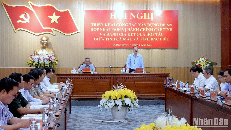 Hội nghị triển khai công tác xây dựng Đề án hợp nhất đơn vị hành chính cấp tỉnh tại Cà Mau.