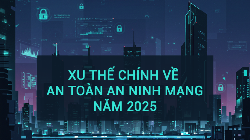 Sự gia tăng các cuộc tấn công từ trí tuệ nhân tạo sẽ là xu hướng an toàn an ninh mạng mới nhất trong năm 2025. 