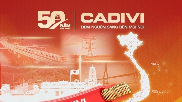 CADIVI - Hành trình 50 năm cùng đất nước vươn cao.