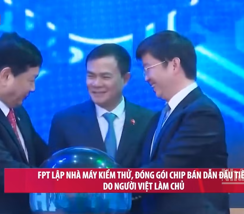 [Video] FPT lập nhà máy kiểm thử, đóng gói chip bán dẫn đầu tiên do người Việt làm chủ