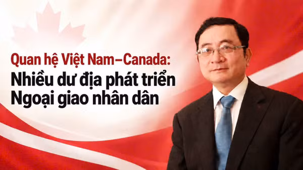 Quan hệ Việt Nam-Canada: nhiều dư địa phát triển Ngoại giao nhân dân