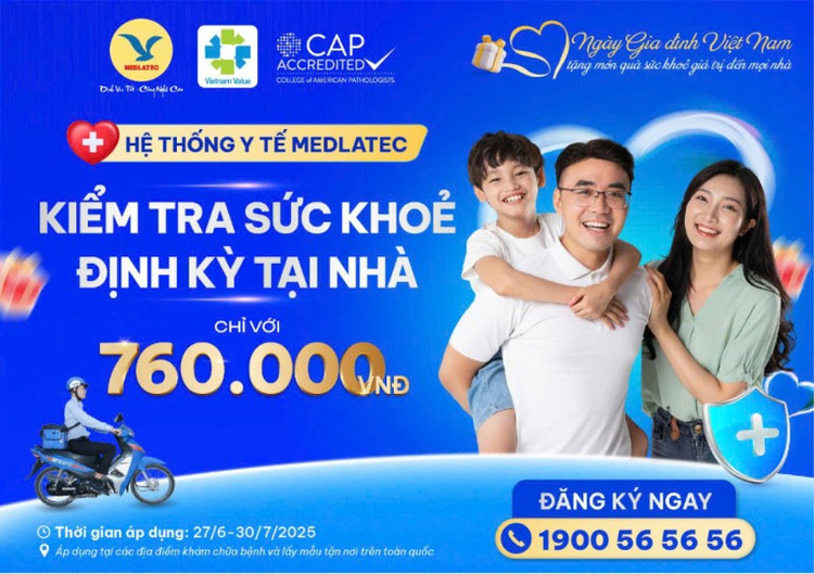 4 ngày duy nhất - Khám sức khỏe tại nhà chỉ 760.000 đồng cùng MEDLATEC