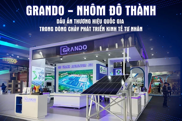 Grando - Nhôm Đô Thành: Dấu ấn Thương hiệu Quốc gia trong dòng chảy phát triển kinh tế tư nhân