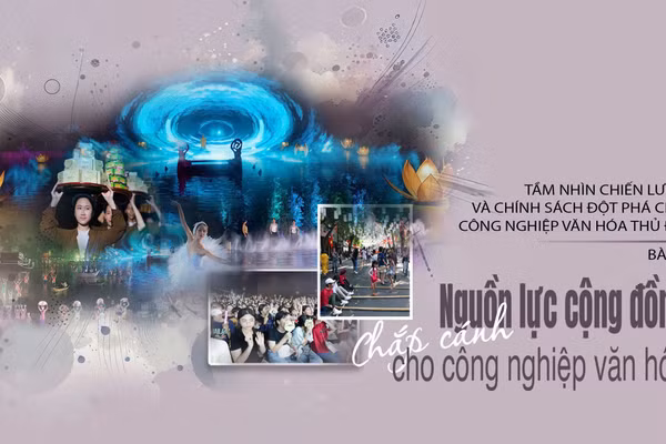 Bài 3: Nguồn lực cộng đồng chắp cánh cho công nghiệp văn hóa