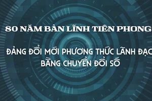 80 năm bản lĩnh tiên phong: Đảng đổi mới phương thức lãnh đạo bằng chuyển đổi số 