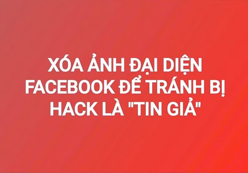 Xóa ảnh đại diện Facebook để tránh bị hack là "tin giả"