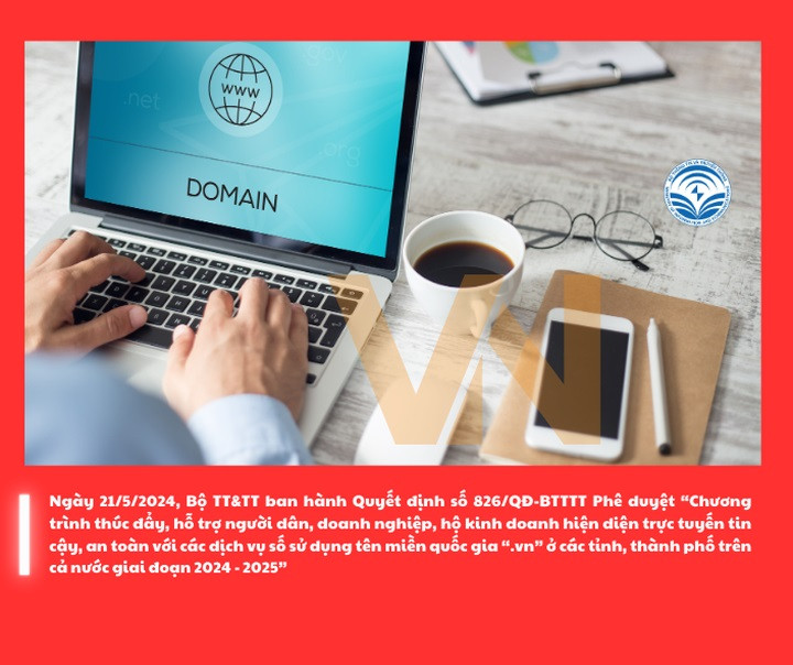 Quyết định số 826/QĐ-BTTTT ngày 21/5/2024 nhằm hiện thực hóa mục tiêu đạt 1 triệu tên miền “.vn” vào năm 2025.