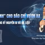 "Chắp cánh" cho báo chí vươn xa trong kỷ nguyên AI và dữ liệu