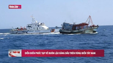 Diễn biến phức tạp về buôn lậu xăng dầu trên vùng biển Tây Nam