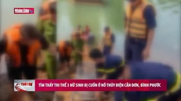 Tìm thấy thi thể 3 nữ sinh bị cuốn ở Hồ Thủy điện Cần Đơn, Bình Phước