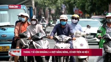 Tháng 7 sẽ còn khoảng 3-4 đợt nắng nóng, có nơi trên 40 độ C