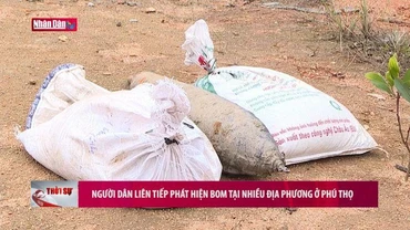 Người dân liên tiếp phát hiện bom tại nhiều địa phương ở Phú Thọ