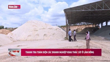 Thanh tra toàn diện các doanh nghiệp khai thác cát ở Lâm Đồng