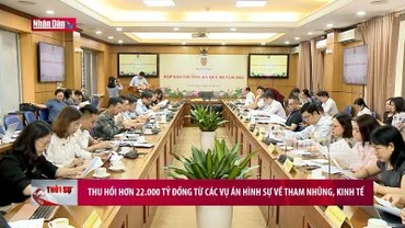 Thu hồi hơn 22.000 tỷ đồng từ các vụ án hình sự về tham nhũng, kinh tế