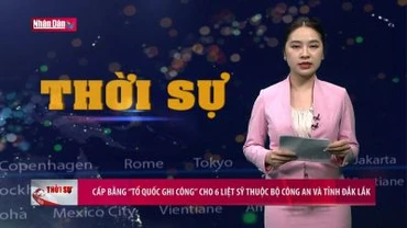 Cấp bằng "Tổ quốc ghi công" cho 6 liệt sỹ thuộc bộ Công an và tỉnh Đắk Lắk