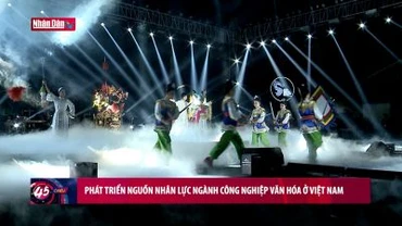 Câu chuyện văn hóa: Phát triển nguồn nhân lực ngành công nghiệp văn hóa ở Việt Nam