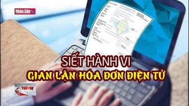 Siết hành vi gian lận hóa đơn điện tử
