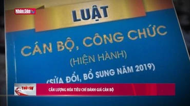 Cần lượng hóa tiêu chí đánh giá cán bộ