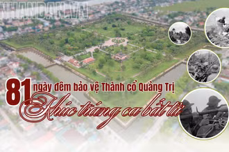 81 ngày đêm bảo vệ Thành cổ Quảng Trị: Khúc tráng ca bất tử