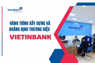 Hành trình xây dựng và khẳng định thương hiệu VietinBank
