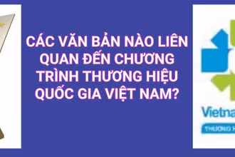[Hỏi-Đáp] Các văn bản nào liên quan đến Chương trình Thương hiệu Quốc gia Việt Nam?