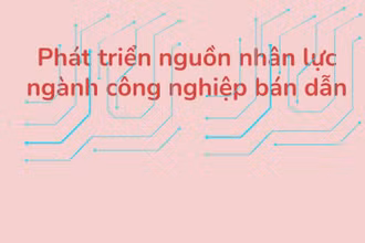 [Infographics] Phát triển nhân lực ngành công nghiệp bán dẫn