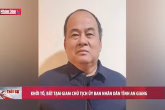 Bắt tạm giam Chủ tịch Ủy ban Nhân dân tỉnh An Giang