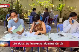 Cảnh báo gia tăng tình trạng người lao động rút bảo hiểm xã hội một lần