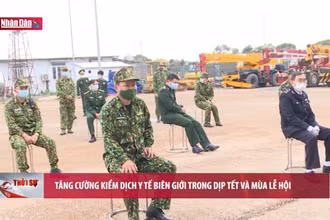 Tăng cường kiểm dịch y tế biên giới trong dịp Tết và mùa lễ hội