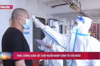 Tăng cường giám sát chặt người nhập cảnh từ cửa khẩu