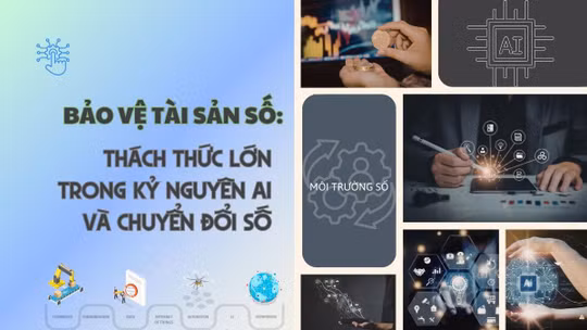 Bảo vệ tài sản số: Thách thức lớn trong kỷ nguyên AI và chuyển đổi số