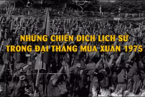 [Video] Những chiến dịch lịch sử trong Đại thắng mùa Xuân 1975