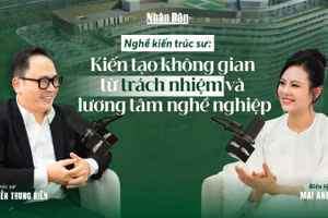 Nghề kiến trúc sư: kiến tạo không gian từ trách nhiệm và lương tâm nghề nghiệp