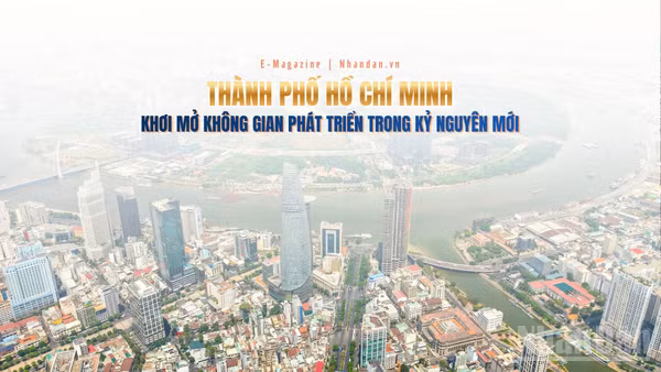 THÀNH PHỐ HỒ CHÍ MINH KHƠI MỞ KHÔNG GIAN PHÁT TRIỂN MỚI TRONG KỶ NGUYÊN MỚI