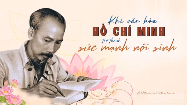 Khi văn hóa Hồ Chí Minh trở thành sức mạnh nội sinh