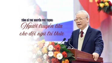 Tổng Bí thư Nguyễn Phú Trọng: Người truyền lửa cho đội ngũ trí thức
