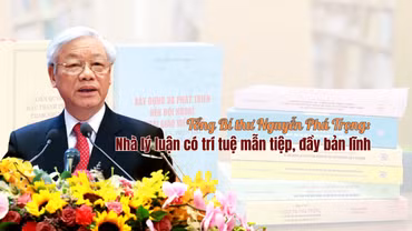Tổng Bí thư Nguyễn Phú Trọng: Nhà lý luận có trí tuệ mẫn tiệp, đầy bản lĩnh