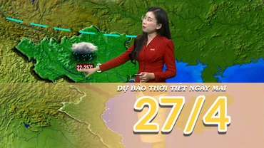 [Video] Dự báo thời tiết đêm nay và ngày mai 27/4/2025: Mưa rào và dông trên một số khu vực 