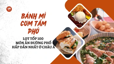 [Infographic] 3 món ngon Việt Nam lọt tốp 100 món ăn đường phố hấp dẫn nhất ở châu Á