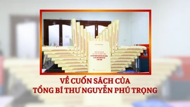 Về cuốn sách mới của Tổng Bí thư Nguyễn Phú Trọng