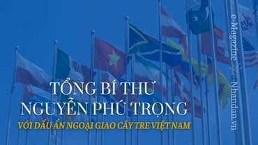 Tổng Bí thư Nguyễn Phú Trọng với dấu ấn ngoại giao cây tre Việt Nam