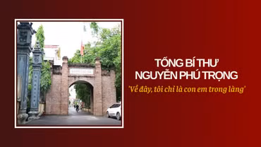 Tổng Bí thư Nguyễn Phú Trọng: 'Về đây, tôi chỉ là con em trong làng'