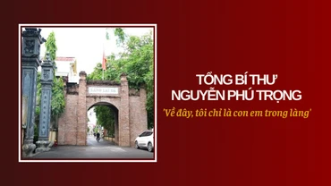 Tổng Bí thư Nguyễn Phú Trọng: 'Về đây, tôi chỉ là con em trong làng'