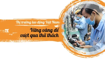 Thị trường lao động Việt Nam: Vững vàng để vượt qua thử thách