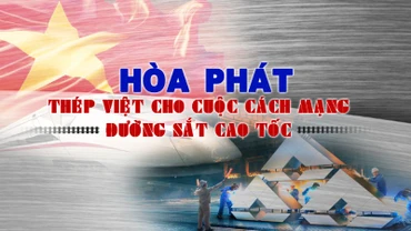 Hòa Phát: Thép Việt cho cuộc cách mạng đường sắt cao tốc