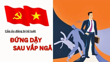 Cấp ủy Đảng bị kỷ luật: Đứng dậy sau vấp ngã
