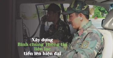 Xây dựng Binh chủng Thông tin liên lạc tiến lên hiện đại