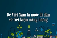 Để Việt Nam là nước đi đầu về tiết kiệm năng lượng