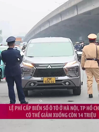 [Video] Lệ phí cấp biển số ô tô ở Hà Nội, TP Hồ Chí Minh có thể giảm xuống còn 14 triệu